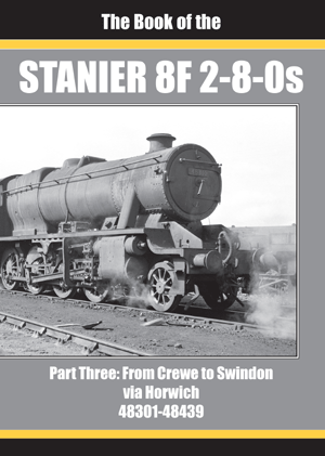 The Book of the Stanier 8F 2-8-0s Part 3: From Crewe to Swindon via Horwich 48301-48439