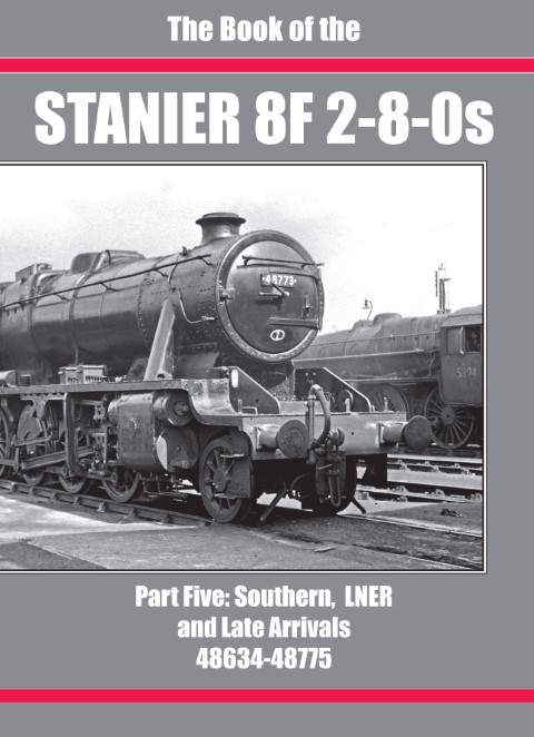 The Book of the Stanier 8F 2-8-0s Part 5: Southern, LNER and Late Arrivals.48634-48775