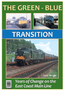 THE GREEN BLUE TRANSITION - Years of Change on the East Coast Main Line